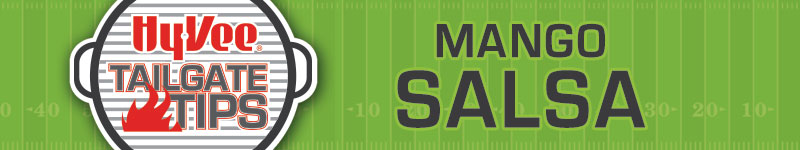 MidcoSN Hy-Vee Tailgate Tips Mango Salsa MidcoSN Hy-Vee Tailgate Tips Mango Salsa